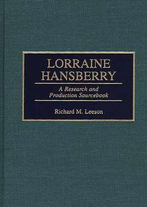 Lorraine Hansberry: A Research and Production Sourcebook de Richard Leeson