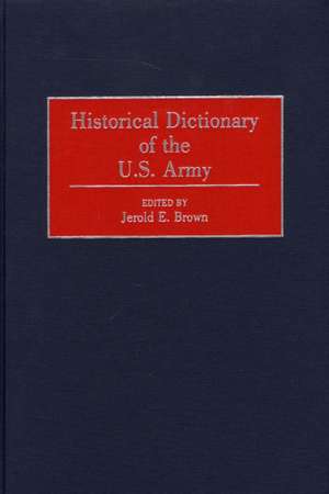 Historical Dictionary of the U.S. Army de Jerold E. Brown