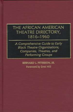 The African American Theatre Directory, 1816-1960: A Comprehensive Guide to Early Black Theatre Organizations, Companies, Theatres, and Performing Groups de Lena McPhatter Gore