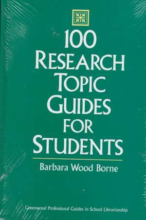 100 Research Topic Guides for Students de Barbara Borne