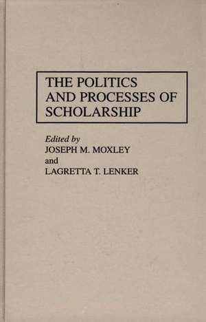 The Politics and Processes of Scholarship de Lagretta Lenker