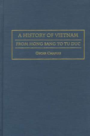 A History of Vietnam: From Hong Bang to Tu Duc de Oscar Chapuis