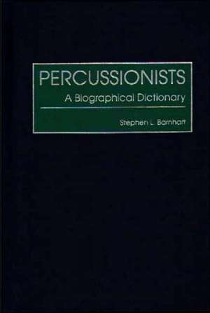 Percussionists: A Biographical Dictionary de Stephen L. Barnhart