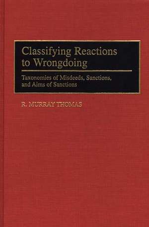 Classifying Reactions to Wrongdoing: Taxonomies of Misdeeds, Sanctions, and Aims of Sanctions de R. Murray Thomas