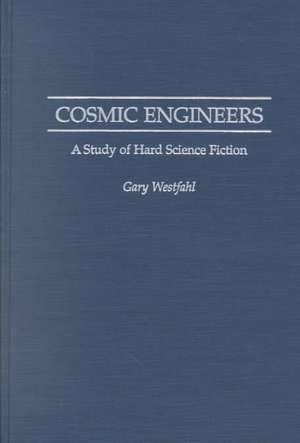 Cosmic Engineers: A Study of Hard Science Fiction de Gary Westfahl