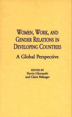 Women, Work, and Gender Relations in Developing Countries: A Global Perspective de Claire Bélanger