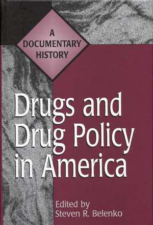 Drugs and Drug Policy in America: A Documentary History de Steven Belenko