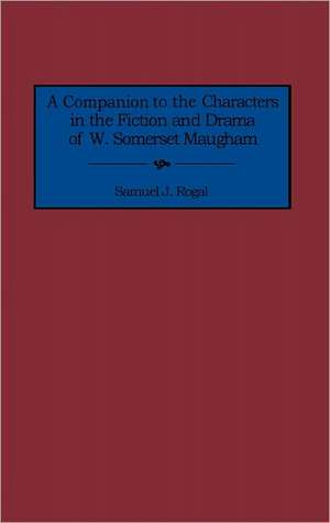 A Companion to the Characters in the Fiction and Drama of W. Somerset Maugham de Samuel Rogal