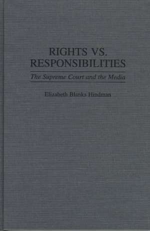 Rights vs. Responsibilities: The Supreme Court and the Media de Elizabeth B. Hindman