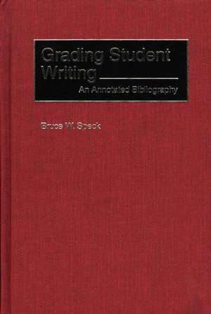 Grading Student Writing: An Annotated Bibliography de Bruce W. Speck