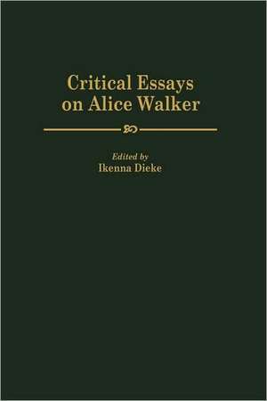 Critical Essays on Alice Walker de Ikenna Dieke