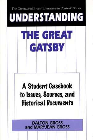 Understanding The Great Gatsby: A Student Casebook to Issues, Sources, and Historical Documents de Dalton Gross