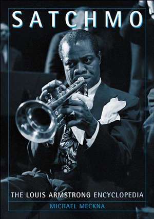 Satchmo: The Louis Armstrong Encyclopedia de Michael Meckna