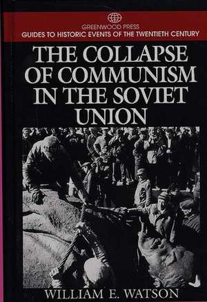 The Collapse of Communism in the Soviet Union de William E. Watson