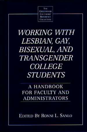 Working with Lesbian, Gay, Bisexual, and Transgender College Students: A Handbook for Faculty and Administrators de Ronni L. Sanlo