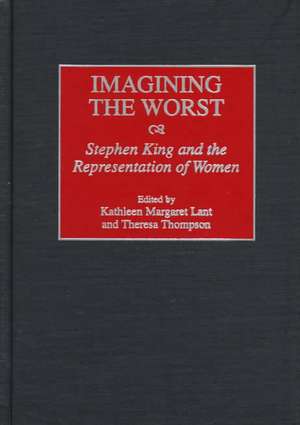 Imagining the Worst: Stephen King and the Representation of Women de Kathleen Lant