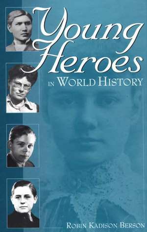 Young Heroes in World History de Robin K. Berson