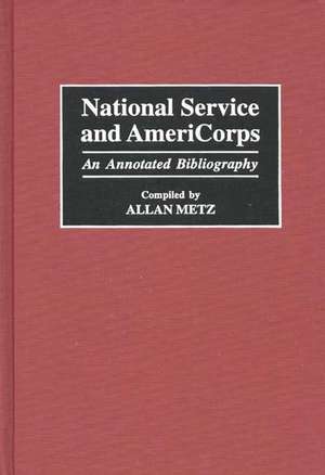 National Service and AmeriCorps: An Annotated Bibliography de Allan Metz