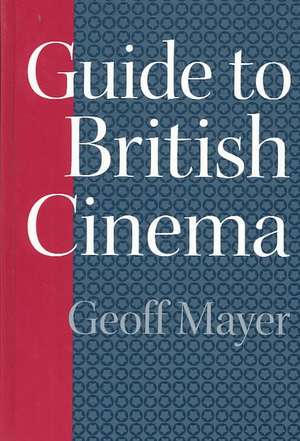 Guide to British Cinema de Geoff Mayer