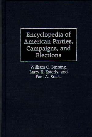 Encyclopedia of American Parties, Campaigns, and Elections de William C. Binning