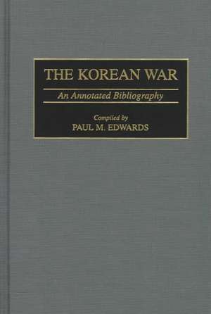 The Korean War: An Annotated Bibliography de Paul M. Edwards