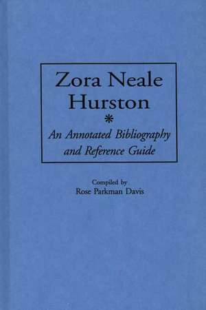 Zora Neale Hurston: An Annotated Bibliography and Reference Guide de Rose P. Davis