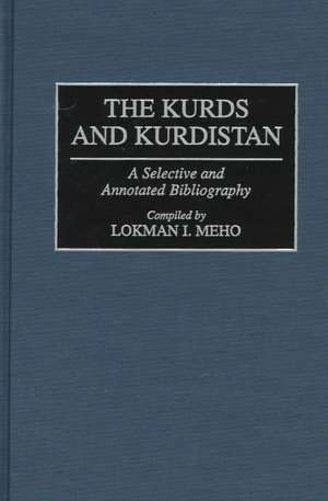 The Kurds and Kurdistan: A Selective and Annotated Bibliography de Lokman I. Meho