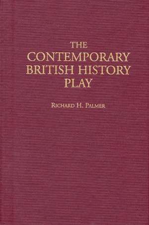 The Contemporary British History Play de Richard Hudson Palmer