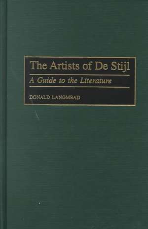 The Artists of De Stijl: A Guide to the Literature de Donald Langmead