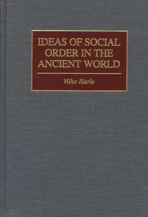 Ideas of Social Order in the Ancient World de Vilho Harle