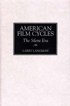 American Film Cycles: The Silent Era de Larry Langman