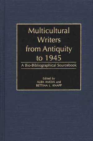 Multicultural Writers from Antiquity to 1945: A Bio-Bibliographical Sourcebook de Alba Amoia