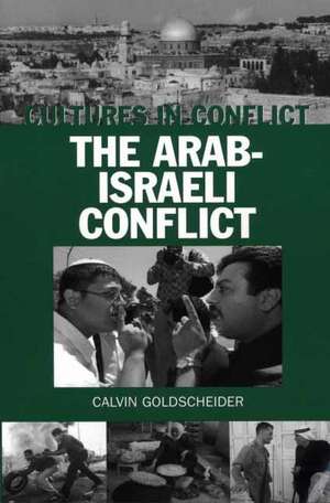 Cultures in Conflict--The Arab-Israeli Conflict de Calvin Goldscheider