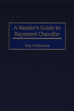 A Reader's Guide to Raymond Chandler de Professor Toby Widdicombe