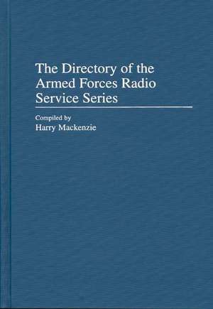 The Directory of the Armed Forces Radio Service Series de Harry Mackenzie