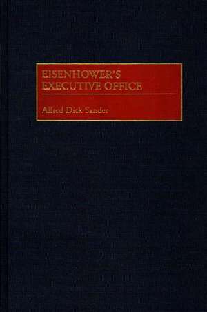 Eisenhower's Executive Office de Alfred D. Sander