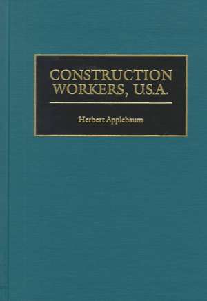 Construction Workers, U.S.A. de Herbert Applebaum