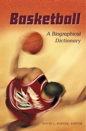 Basketball: A Biographical Dictionary de David L. Porter