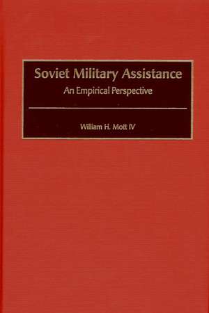 Soviet Military Assistance: An Empirical Perspective de William H. Mott IV