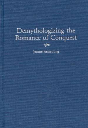 Demythologizing the Romance of Conquest de Jeanne M. Armstrong