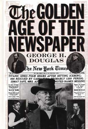 The Golden Age of the Newspaper de George H. Douglas