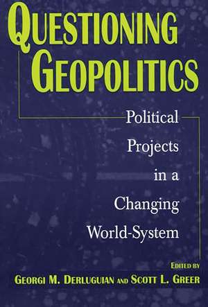 Questioning Geopolitics: Political Projects in a Changing World-System de Georgi M. Derluguian