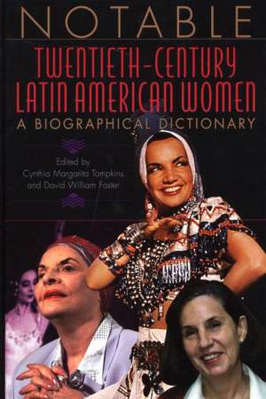 Notable Twentieth-Century Latin American Women: A Biographical Dictionary de David William Foster