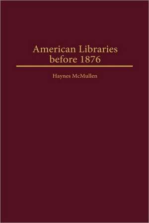 American Libraries before 1876 de Haynes McMullen