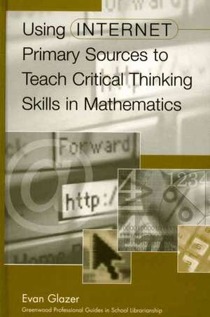 Using Internet Primary Sources to Teach Critical Thinking Skills in Mathematics de Evan M. Glazer