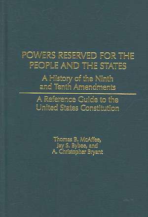 Powers Reserved for the People and the States: A History of the Ninth and Tenth Amendments de Jay S. Bybee