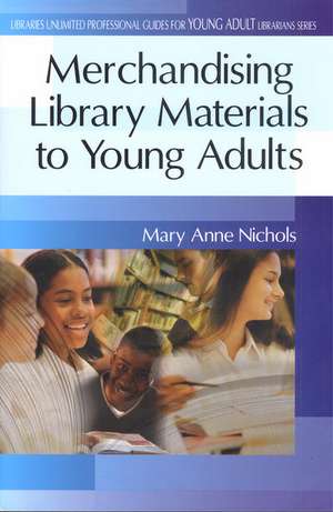 Merchandising Library Materials to Young Adults de Mary Anne Nichols