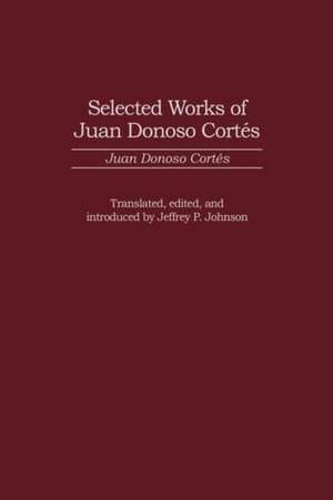 Selected Works of Juan Donoso Cortés de Juan Donoso Cortés