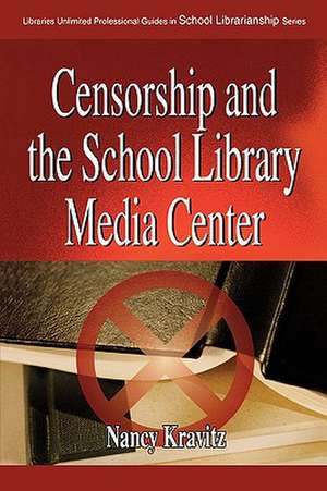 Censorship and the School Library Media Center de Nancy Kravitz