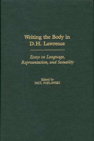 Writing the Body in D.H. Lawrence: Essays on Language, Representation, and Sexuality de Paul Poplawski